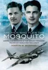 Men Who Flew the Mosquito: Compelling Account of the 'Wooden Wonders' Triumphant World War 2 Career cover