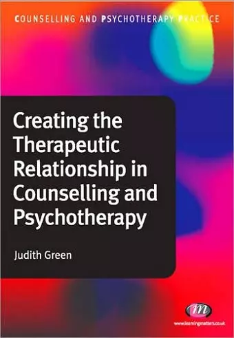 Creating the Therapeutic Relationship in Counselling and Psychotherapy cover