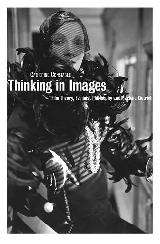 Thinking in Images: Film Theory, Feminist Philosophy and Marlene Dietrich cover