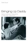 Bringing Up Daddy: Fatherhood and Masculinity in Postwar Hollywood cover