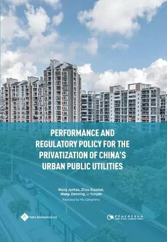 Performance and Regulatory Policy for the Privatization of China's Urban Public Utilities cover