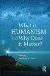 What is Humanism and Why Does it Matter? cover
