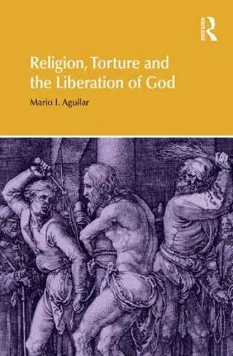 Religion, Torture and the Liberation of God cover