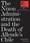 The Nixon Administration and the Death of Allende's Chile cover