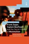 Frank Zappa, Captain Beefheart and the Secret History of Maximalism cover