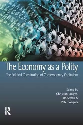 The Economy as a Polity: The Political Constitution of Contemporary Capitalism cover