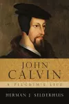 John Calvin, a Pilgrim's Life cover