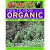 How to Grow Organic Vegetables, Fruit, Herbs and Flowers cover