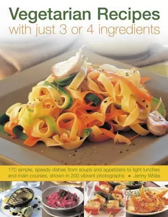 Vegetarian Recipes With Just 3 or 4 Ingredients cover