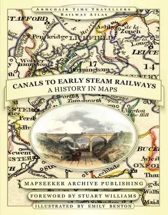 From Canals to Early Steam Railways - A History in Maps cover