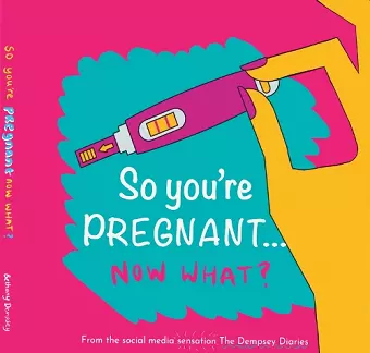 So you're PREGNANT....NOW WHAT cover