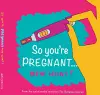 So you're PREGNANT....NOW WHAT cover