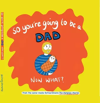 So you're going to be a Dad NOW WHAT? cover