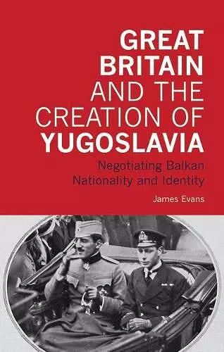 Great Britain and the Creation of Yugoslavia cover