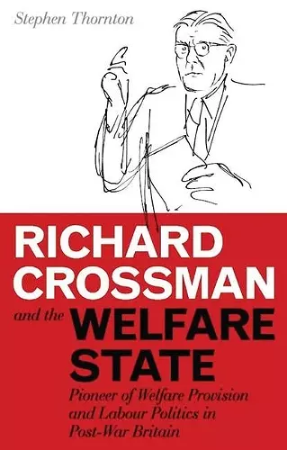 Richard Crossman and the Welfare State cover