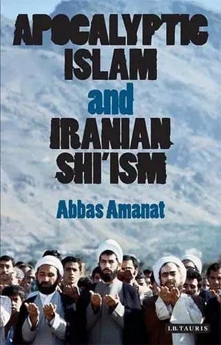 Apocalyptic Islam and Iranian Shi'ism cover