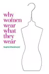 Why Women Wear What They Wear cover