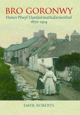 Bro Goronwy - Hanes Plwyf Llanfairmathafarneithaf 1870-1914 cover