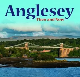 Anglesey - Then and Now cover
