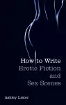 How To Write Erotic Fiction and Sex Scenes cover