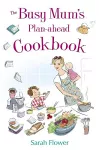 The Busy Mum's Plan-ahead Cookbook cover
