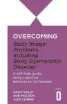 Overcoming Body Image Problems including Body Dysmorphic Disorder cover