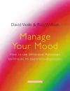 Manage Your Mood: How to Use Behavioural Activation Techniques to Overcome Depression cover
