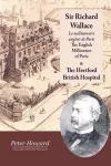 Sir Richard Wallace - Le Millionaire Anglais De Paris - The English Millionaire - and The Hertford British Hospital cover