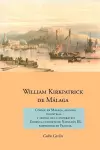 William Kirkpatrick de Malaga: Consul en Malaga, Afanoso Industrial  Y Abuelo de la Emperatriz  Eugenia, Consorte de Napoleon III,  Emperador de Francia cover