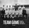 It's A Team Game - Scotland’s Football Club Line Ups In The Black & White Era cover