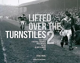 Lifted Over The Turnstiles vol. 2: Scottish Football Grounds And Crowds In The Black & White Era cover