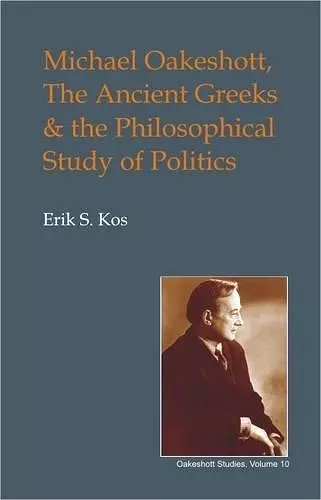 Michael Oakeshott, the Ancient Greeks, and the Philosophical Study of Politics cover