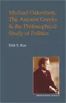 Michael Oakeshott, the Ancient Greeks, and the Philosophical Study of Politics cover