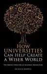 How Universities Can Help Create a Wiser World cover