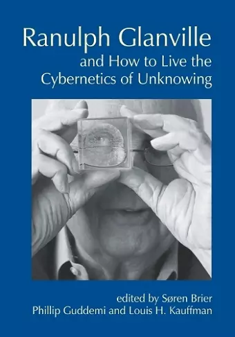 Ranulph Glanville and How to Live the Cybernetics of Unknowing cover