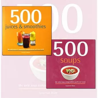 500 Juice Smoothies and Soups Delicious and Healthy Recipes 2 Books Collection cover