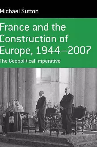 France and the Construction of Europe, 1944-2007 cover