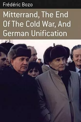 Mitterrand, the End of the Cold War, and German Unification cover