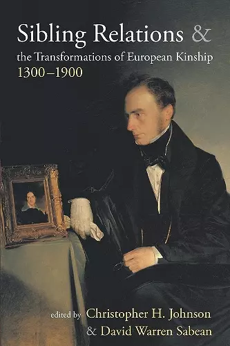 Sibling Relations and the Transformations of European Kinship, 1300-1900 cover