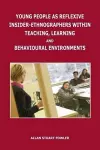 Young People as Reflexive Insider-Ethnographers Within Teaching, Learning and Behavioural Environments cover