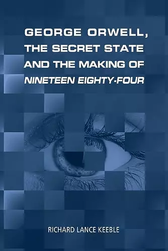 George Orwell, the Secret State and the Making of Nineteen Eighty-Four cover