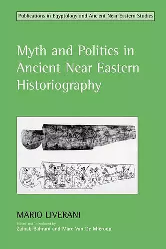 Myth and Politics in Ancient Near Eastern Historiography cover