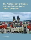 The Archaeology of Prague and the Medieval Czech Lands, 1100-1600 cover