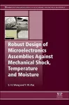 Robust Design of Microelectronics Assemblies Against Mechanical Shock, Temperature and Moisture cover