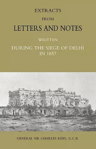 Extracts from Letters and Notes Written During the Siege of Delhi in 1857 cover