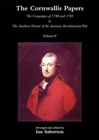 CORNWALLIS PAPERSThe Campaigns of 1780 and 1781 in The Southern Theatre of the American Revolutionary War Vol 5 cover