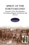 SPIRIT OF THE FORTY- SECONDNarrative of the 42nd Battalion, 11th Infantry Brigade 3rd Division, AIF 1914-18 cover