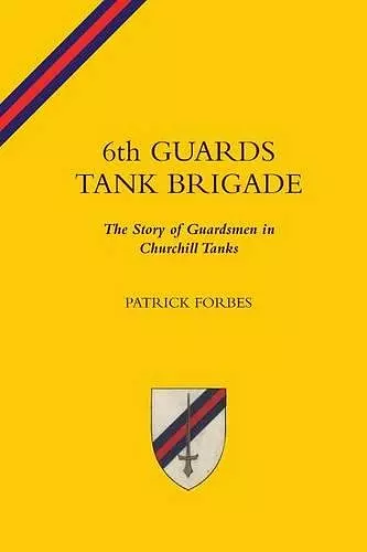 6TH GUARDS TANK BRIGADEThe Story Of Guardsmen In Churchill Tanks cover