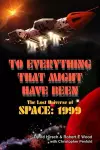 To Everything That Might Have Been: The Lost Universes of Space: 1999 cover