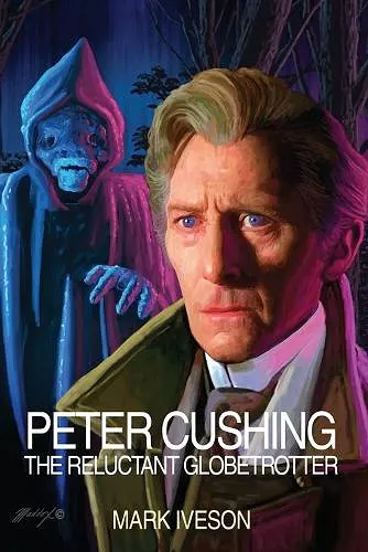 Peter Cushing: The Reluctant Globetrotter cover